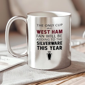 The Only Cup This West Ham Fan Will Be Adding To The Silverware, Funny West Ham Silver Mug, West Ham Supporter Gift, Football Banter