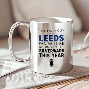 The Only Cup This Leeds Fan Will Be Adding To The Silverware, Funny Leeds Silver Mug, Leeds Utd Supporter Gift, Football Banter