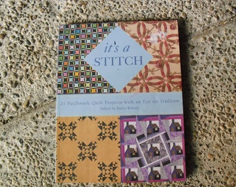 It's a Stitch 21 Patchwork Quilt projects with an Eye  on Tradition edited by Karen Bolesta