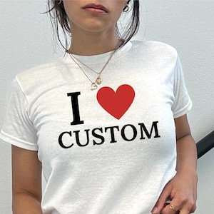 I Heart Custom Shirt, I Love Custom Women&#39;s Fitted Tee, Custom Text Shirt, Personalized Text Baby Tee, Personalized Y2K TShirt, Y2K Baby Tee