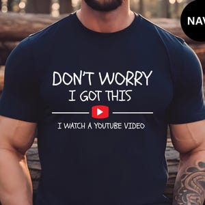 Don't Worry I Got This I Watched A YouTube Video, Gift For Men Shirt,  Father Day Gift,Funny Gift For Dad Shirt ,Grilling Gift, Barbecue Tee