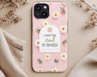 Psalm 18:1 Floral Phone Case - "I Love You Lord My Strength" - Inspirational Gift, Mom Gift, Phone Accessories, Birthday Gift