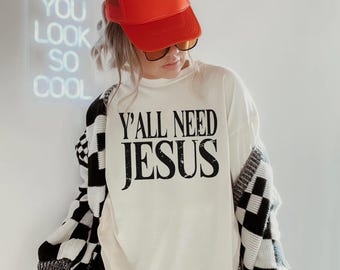 Y'all Need Jesus Funny Women's Shirt, Yall Need Jesus, Unisex Shirt, Cute Women's Graphic Shirt, Jesus Shirt, Southern Women's Shirt