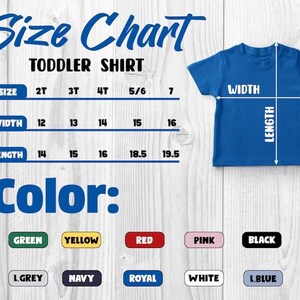 May include: A blue toddler shirt with size and color charts. The size chart shows width and length measurements in inches for sizes 2T to 7. Color options include green, yellow, red, pink, black, light grey, navy, royal, white, and light blue.