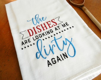 Embroidered Kitchen Towel, Flour Sack Dish Towel, Farmhouse Dish Towel, Embroidered Tea Towel, The Dishes are Looking at Me Dirty Again