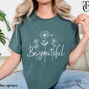 Comfort Colors®Be You Tiful Shirt, Floral Ladies T-Shirt, Beautiful Womens Outfit, Always Be You Tiful Shirt, Trendy Beyoutiful Womens Shirt