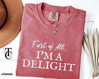 First of All I'm a Delight Comfort Colors® Shirt, Funny Humor Shirt, Sarcastic Shirt, Funny Quote Shirt, Sarcasm Shirt, Trendy Womens Shirt