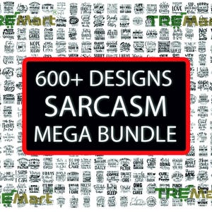 May include: A collection of over 600 sarcasm designs, displayed on a white background. A large black rectangle with a red border in the center reads "600+ DESIGNS SARCASM MEGA BUNDLE" in white text. The designs are in black and white.