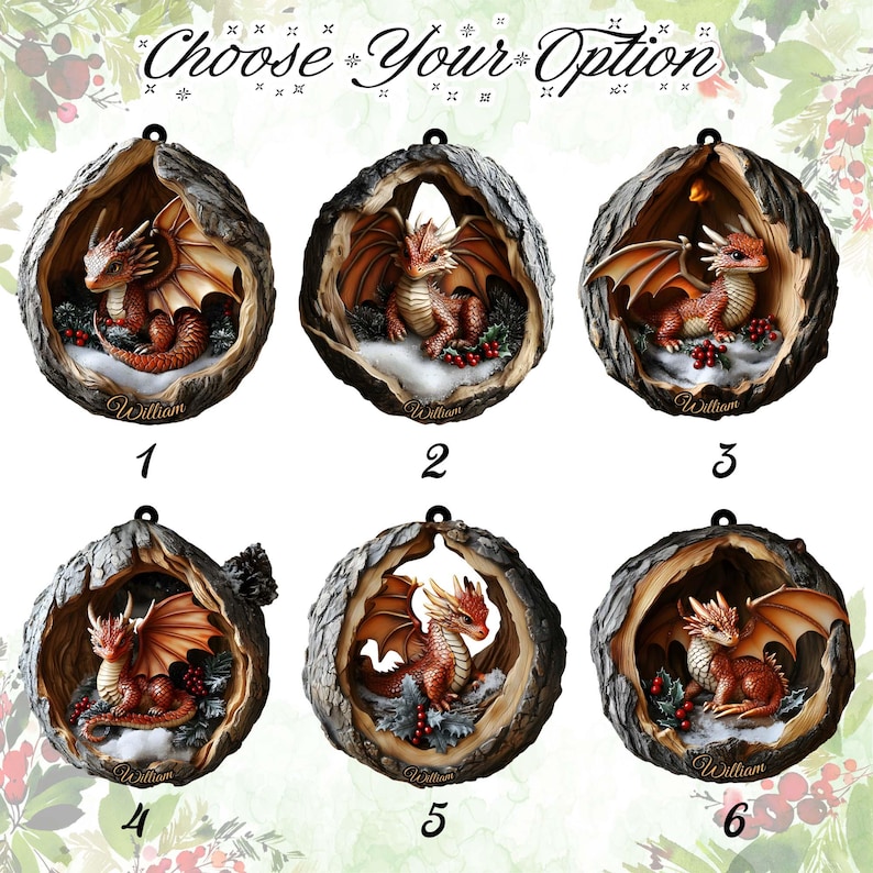 May include: Six circular hanging ornaments featuring small red dragons nestled inside textured, bark-like frames. Each dragon is surrounded by white snow and green holly berries. The text "Choose Your Option" appears at the top, and the name "William" is printed on the base of each ornament.