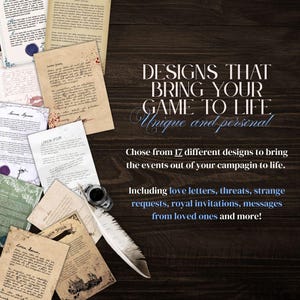 May include: A collection of 17 printable designs for role-playing games. The designs include love letters, threats, strange requests, royal invitations, and messages from loved ones. The designs are printed on parchment paper and have a vintage look.  "DESIGNS THAT BRING YOUR GAME TO LIFE Unique and personal" is written in blue text on a brown wooden background.
