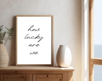 How Lucky Are We Quote Print | Minimalist Wall Art | Neutral Printable Decor