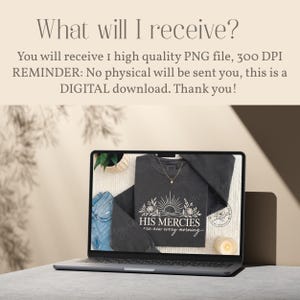 May include: A laptop screen displaying a digital graphic of a dark gray sweatshirt with a white line art design featuring a sun, flowers, and the text HIS MERCIES are new every morning. The text above the laptop reads What will I receive?