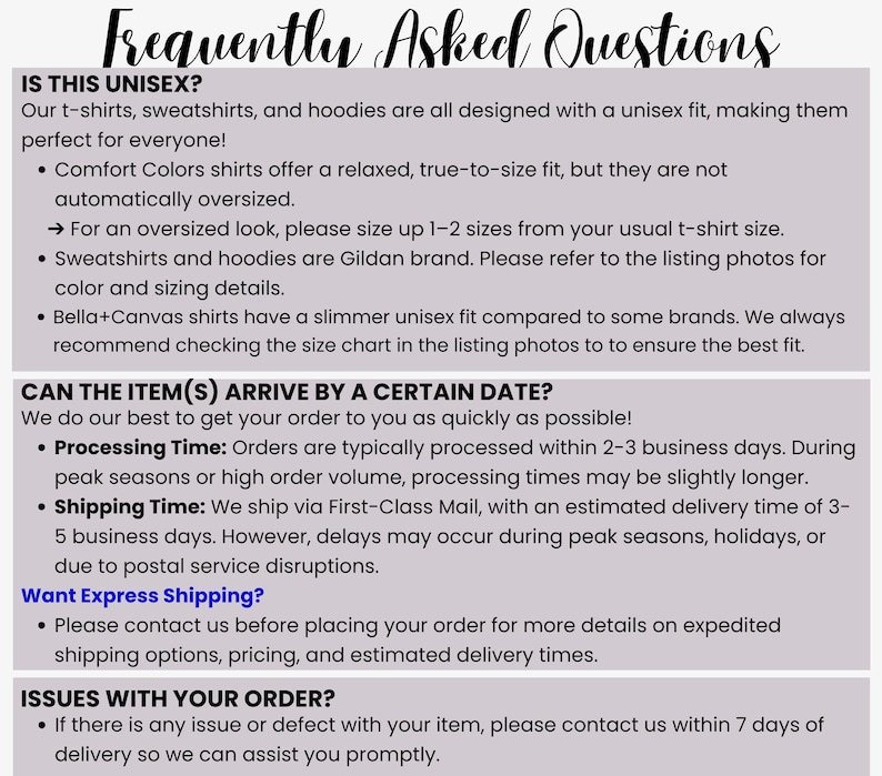 May include: A light purple graphic with the words "Frequently Asked Questions" in a cursive font. The text answers questions about unisex sizing, processing times, shipping, and order issues for t-shirts, sweatshirts, and hoodies.