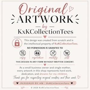 May include: A square informational graphic with a light background and dark text stating Original Artwork by KxKCollectionTees. It includes icons with lines through them representing no permission to copy, reproduce, modify, or sell the design.