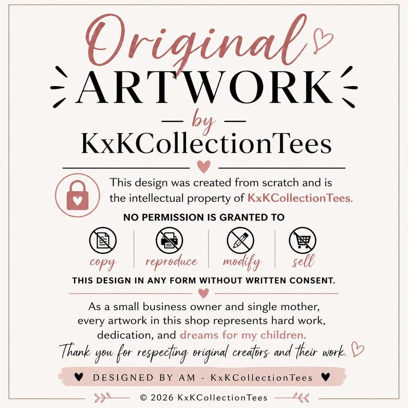 May include: A square informational graphic with a light background and dark text stating Original Artwork by KxKCollectionTees. It includes icons with lines through them representing no permission to copy, reproduce, modify, or sell the design.