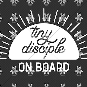 May include: Black and white graphic with a sunburst design and the text "tiny disciple on board".
