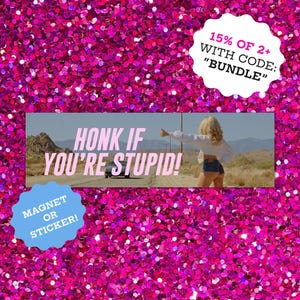 Honk if You're Stupid Sabrina Carpenter Bumper Sticker | Bumper Magnet | Funny Car Decal Meme
