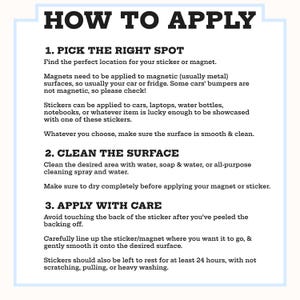 May include: A white and light blue instructional guide titled "HOW TO APPLY" with three steps for applying stickers or magnets. The steps include picking the right spot, cleaning the surface, and applying with care.