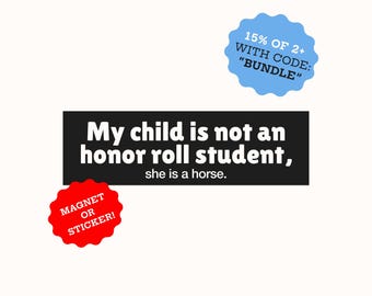 My Child is not an Honor Roll Student She is a Horse Humor Bumper Magnet | Funny Meme Bumper Sticker | Waterproof Car Bumper Sticker Magnet