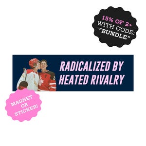 May include: A navy blue banner with the text "RADICALIZED BY HEATED RIVALRY" in white and pink. The banner features two hockey players in red and white jerseys. A pink sticker says "MAGNET OR STICKER!". A black circle says "15% OF 2+ WITH CODE: 'BUNDLE'".