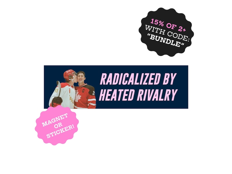 May include: A navy blue banner with the text "RADICALIZED BY HEATED RIVALRY" in white and pink. The banner features two hockey players in red and white jerseys. A pink sticker says "MAGNET OR STICKER!". A black circle says "15% OF 2+ WITH CODE: 'BUNDLE'".