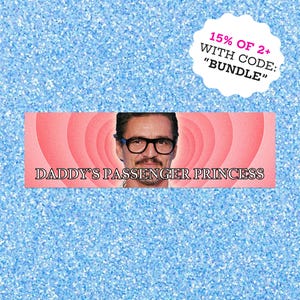 Pedro Pascal Daddy's Passenger Princess Meme Bumper Sticker - 8x2.5" Waterproof Car Magnet