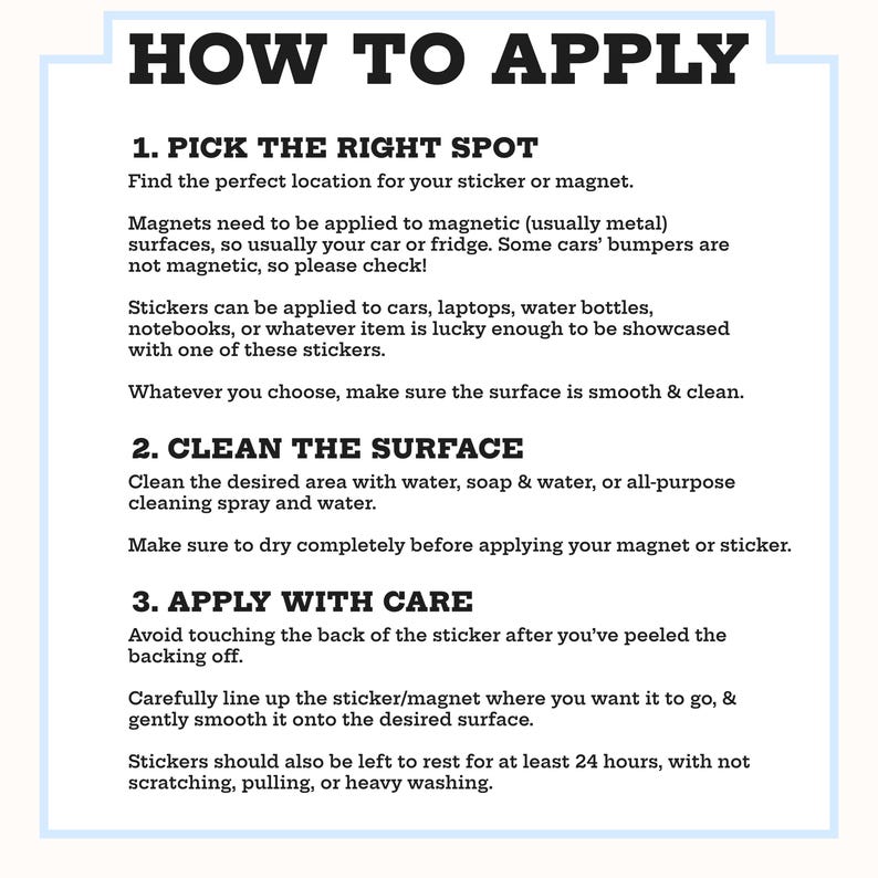 May include: A white instructional sign with black text titled HOW TO APPLY. It provides three numbered steps for applying stickers and magnets: 1. PICK THE RIGHT SPOT, 2. CLEAN THE SURFACE, and 3. APPLY WITH CARE, including detailed guidance on surface preparation.