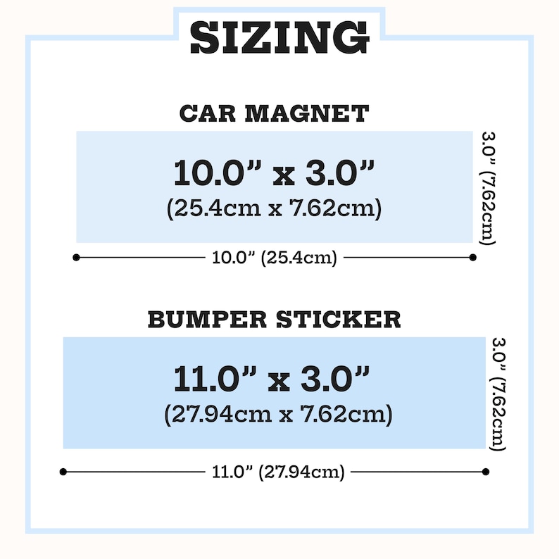 May include: A sizing chart for a car magnet and a bumper sticker. The car magnet measures 10.0 inches by 3.0 inches. The bumper sticker measures 11.0 inches by 3.0 inches. The text SIZING, CAR MAGNET, and BUMPER STICKER are clearly displayed.