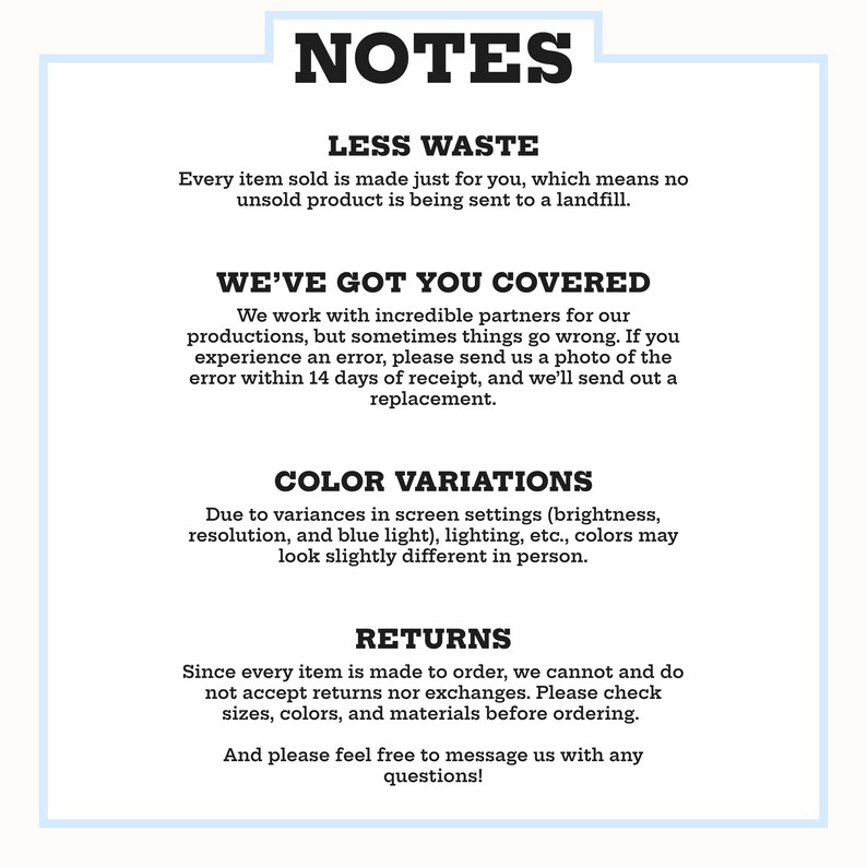 May include: A white informational graphic with a light blue border containing black text titled NOTES. It outlines policies regarding production waste, replacement procedures for errors, potential color variations due to screen settings, and return policies.