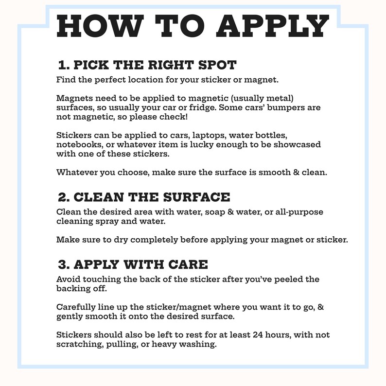 May include: A white instructional sign with black text titled HOW TO APPLY. It provides three numbered steps for applying stickers and magnets: 1. PICK THE RIGHT SPOT, 2. CLEAN THE SURFACE, and 3. APPLY WITH CARE, including detailed guidance on surface preparation.