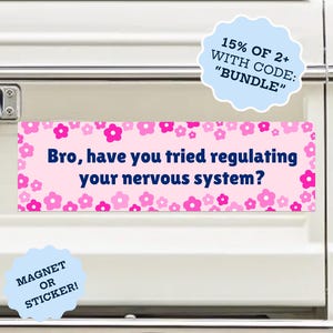 May include: A rectangular bumper sticker or magnet with a light pink background featuring a pattern of dark pink and light pink flowers. The text in dark blue reads: Bro, have you tried regulating your nervous system? It is displayed on a white vehicle.