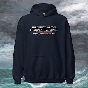 The Wreck of the Edmund Fitzgerald Absolutely Wrecks Me Unisex Hoodie
