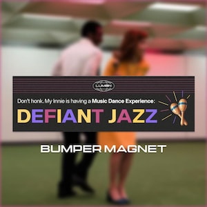 May include: A black and white bumper magnet with the text "Don't honk. My Innie is having a Music Dance Experience: DEFIANT JAZZ" and a small logo that says "LUMON".
