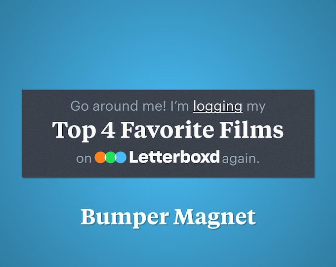 Go around me! I'm logging my Top 4 Favorite Films on Letterboxd again Bumper Magnet