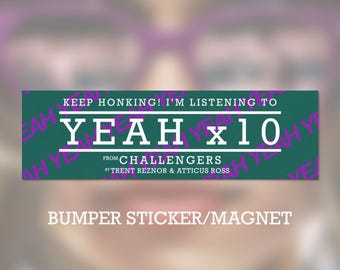 Keep Honking! I'm listening to Yeah x10 from Challengers by Trent Reznor & Atticus Ross bumper sticker/magnet