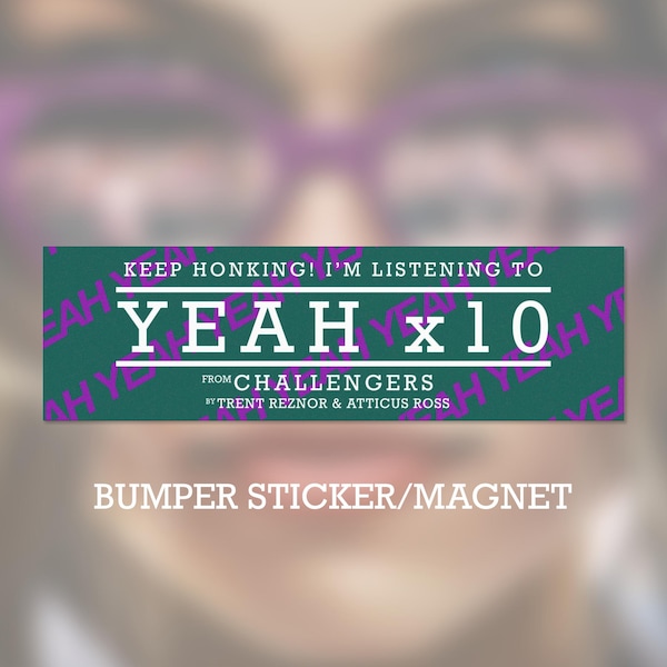 Keep Honking! I'm listening to Yeah x10 from Challengers by Trent Reznor & Atticus Ross bumper sticker/magnet