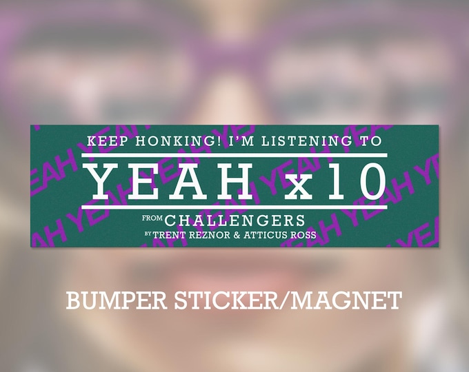 Keep Honking! I'm listening to Yeah x10 from Challengers by Trent Reznor & Atticus Ross bumper sticker/magnet