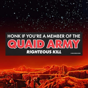 May include: A bumper sticker with the text "HONK IF YOU'RE A MEMBER OF THE QUAID ARMY RIGHTEOUS KILL" in white and red letters on a black background. The background shows a red planet with a starry sky.