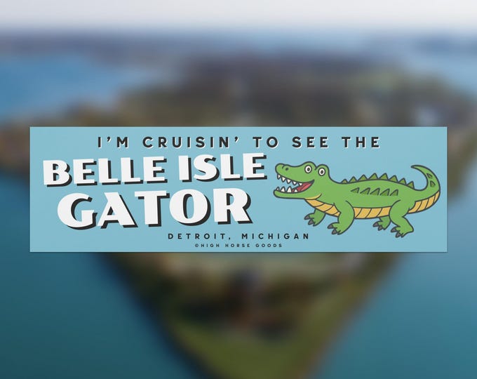 I'm Cruisin' to See the Belle Isle Gator Bumper Magnet | Detroit Michigan Alligator