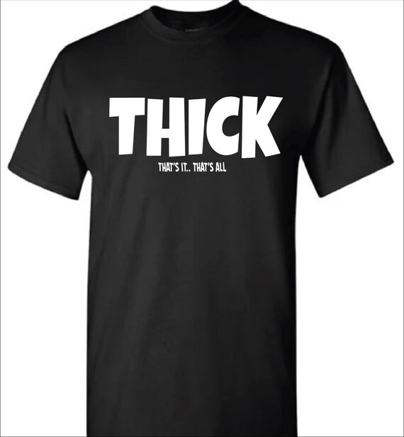THICK that's it that's all T-shirt (Unisex)