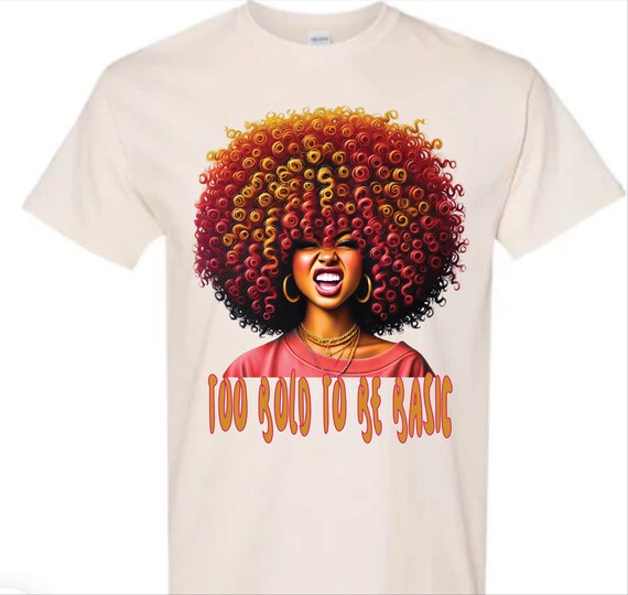 Afro Girlz TOO BOLD T-shirt (Unisex)