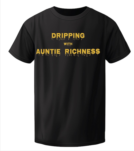 Dripping with Auntie Richness  T-shirt (Unisex)