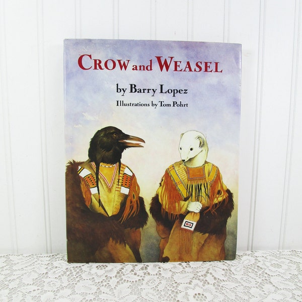 Crow and Weasel by Barry Lopez 1990 First Edition Random House of Canada Indigenous Fable