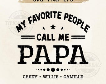Custom Papa Svg, Custom Papa with Kids Name SVG, Father's Day Svg, My Favorite People Call Me Papa (Digital Download)