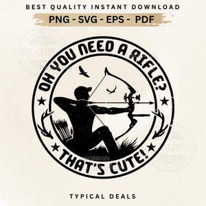 Könnte beinhalten: Schwarz-weiß Grafik eines Bogenschützen mit Pfeil und Bogen, umgeben von dem Text "OH YOU NEED A RIFLE? THAT'S CUTE!". Enthält den Text "BEST QUALITY INSTANT DOWNLOAD" und Dateitypoptionen.