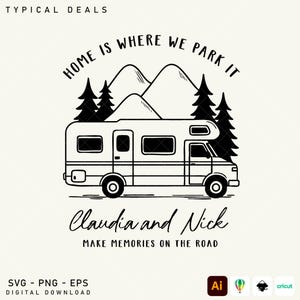 May include: A black and white digital design showing a campervan, mountains, and trees. The text reads "Home is Where We Park It," "Claudia and Nick," and "Make Memories on the Road." Available as SVG, PNG, and EPS digital downloads.