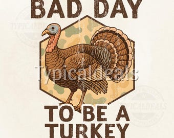 Camo Turkey PNG: Bad day to be a turkey, Hunting Shirt Design (Digital Download)