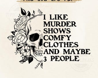I Like Murder Shows Comfy Clothes and Maybe 3 People SVG PNG - Funny Skeleton Png, True Crime Shirt Svg (Digital Download)