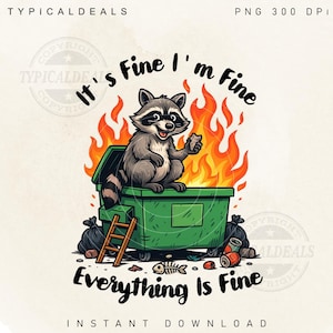 Pode incluir: Ilustração digital de um guaxinim sorrindo sentado em uma lixeira verde em chamas. O texto diz "It's Fine I'm Fine" e "Everything is Fine". Inclui uma escada e lixo.