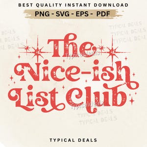May include: A digital graphic featuring the phrase "The Nice-ish List Club" in red, retro-style lettering. The design includes starburst and star accents. Text at the top reads "Best Quality Instant Download" with file type options.